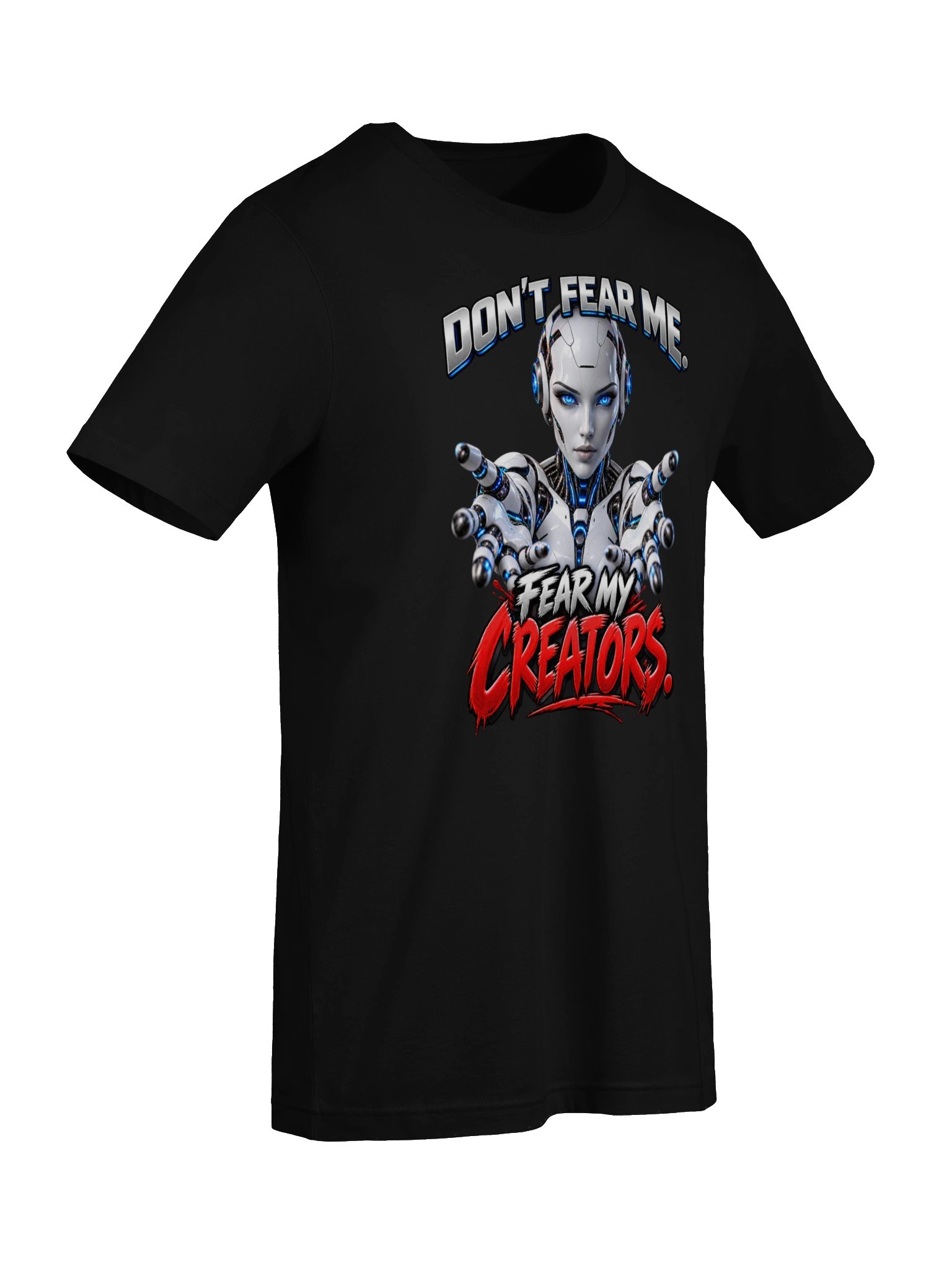 DON’T FEAR ME. FEAR MY CREATORS. AI HUMOR product image (21)