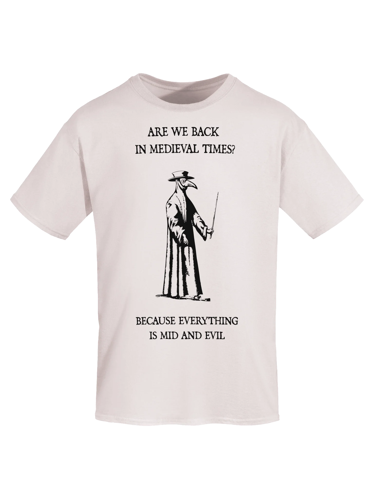 ARE WE BACK IN MEDIEVAL TIMES? BECAUSE EVERYTHING IS MID AND EVIL product image (85)