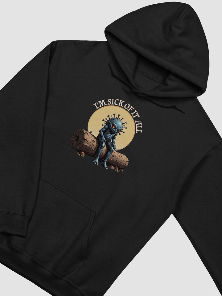 I'm Sick Of It All Funny Hoodie product image (2)