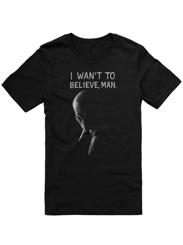 I WANT TO BELIEVE, MAN - Alien Smoking Joint, Extraterrestrial UFO Weed Cannabis T-Shirt product image (1)