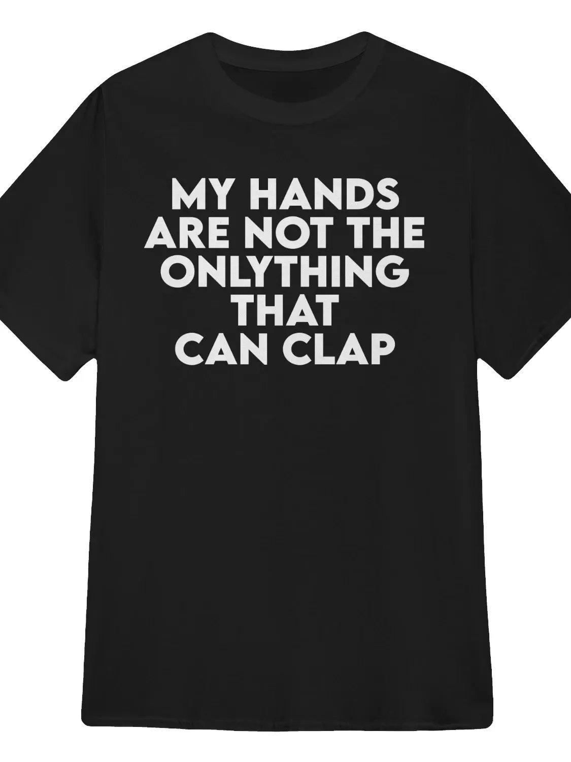 My Hands Are Not the Only Thing That Can Clap T-Shirt product image (1)