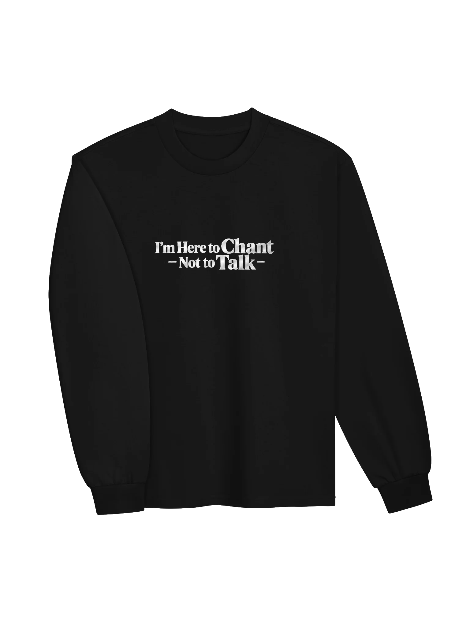 I'm Here to Chant — Not to Talk — Long Sleeve Shirt product image (3)