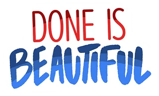Done Is Beautiful