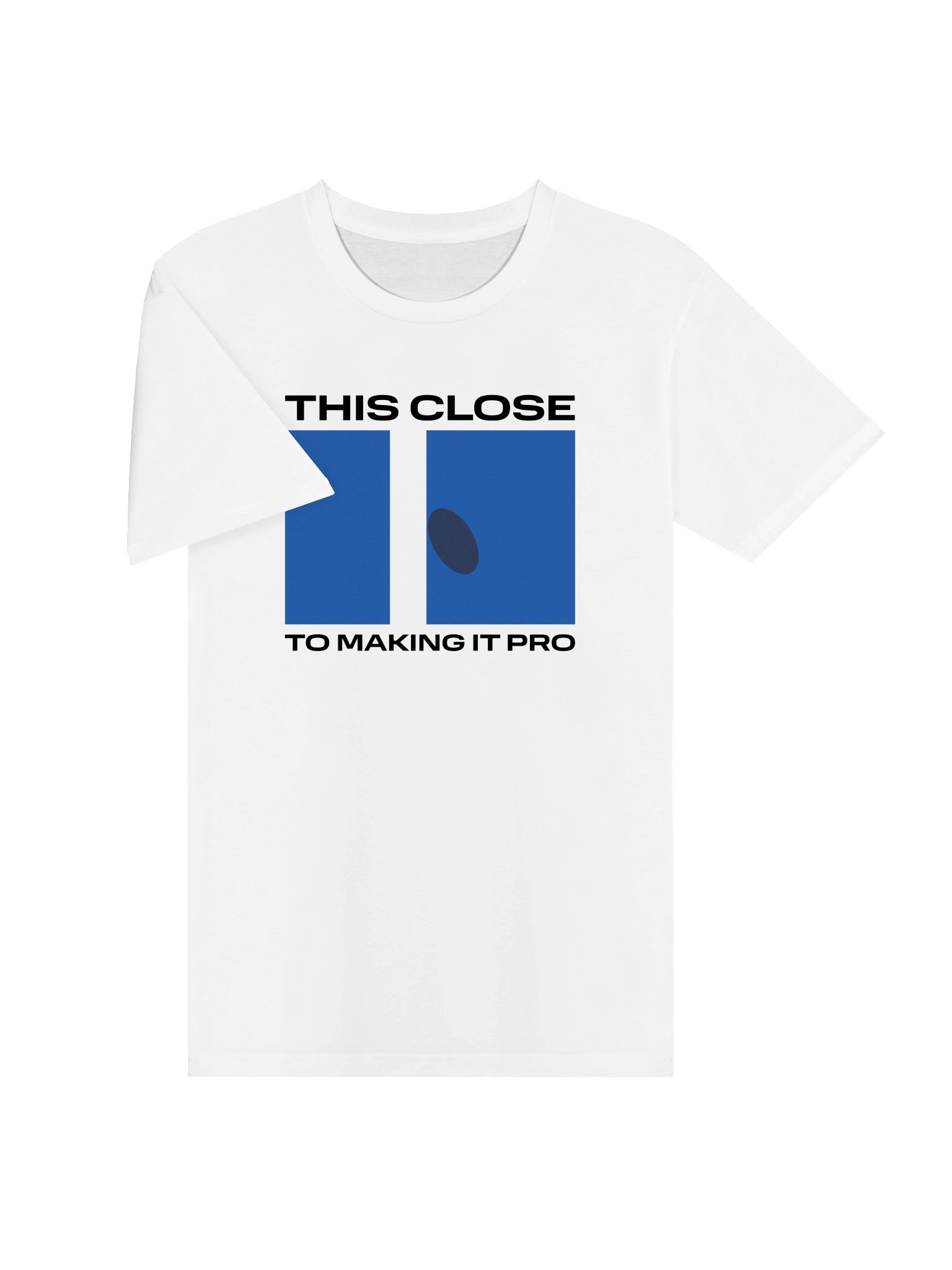 This Close To Making It Pro tee product image (2)