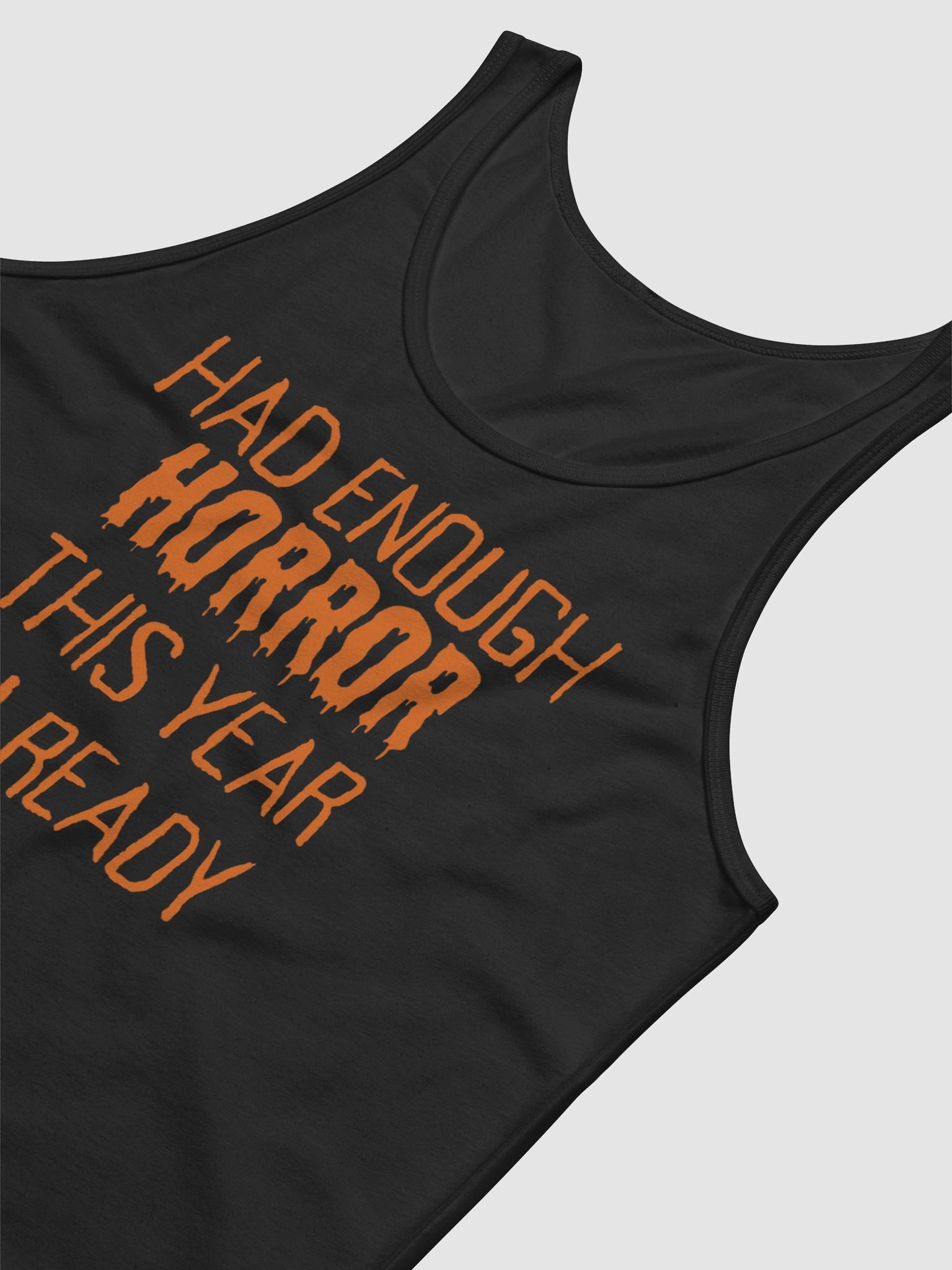 "HAD ENOUGH HORROR THIS YEAR ALREADY" Orange Font Halloween Unisex Jersey Tank product image (3)