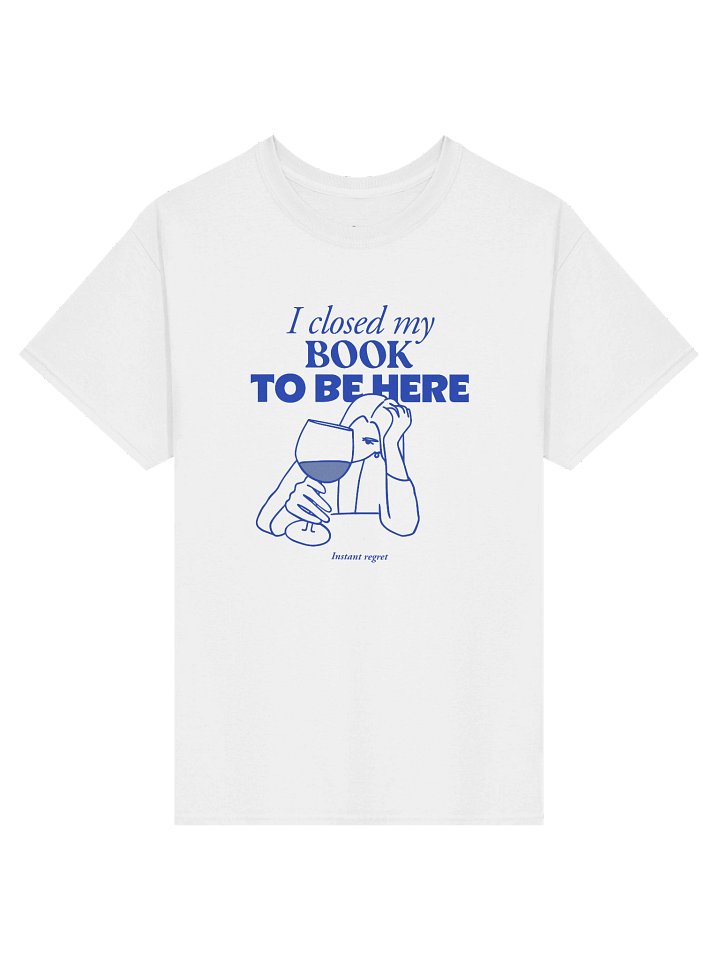 I Closed My Book to Be Here - Classic Tee product image (1)