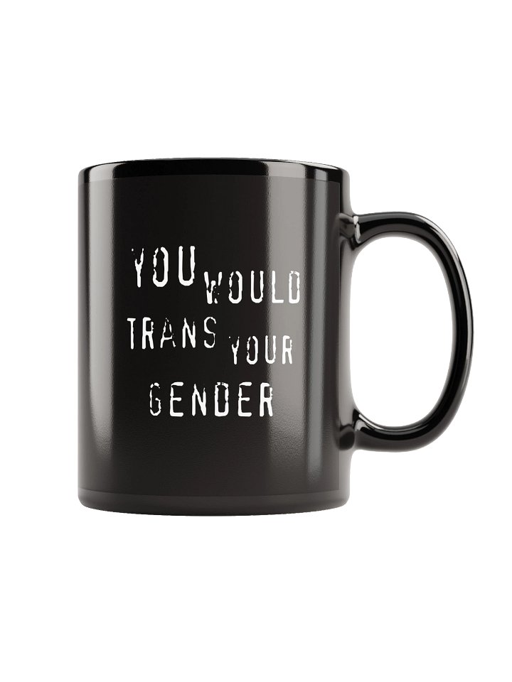 You Would Trans Your Gender Mug product image (1)