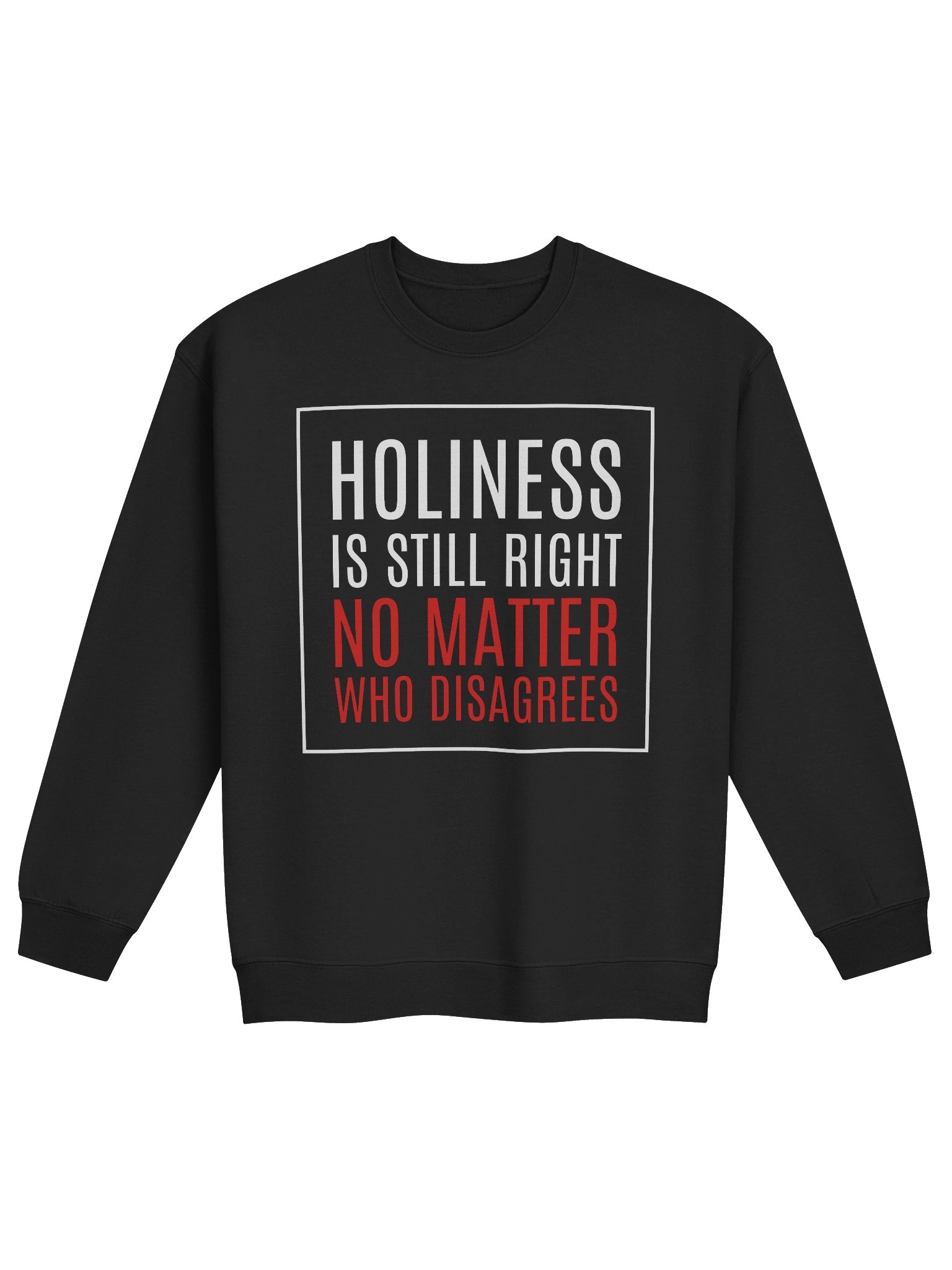 Holiness Is Still Right No Matter Who Disagrees Sweatshirt product image (1)