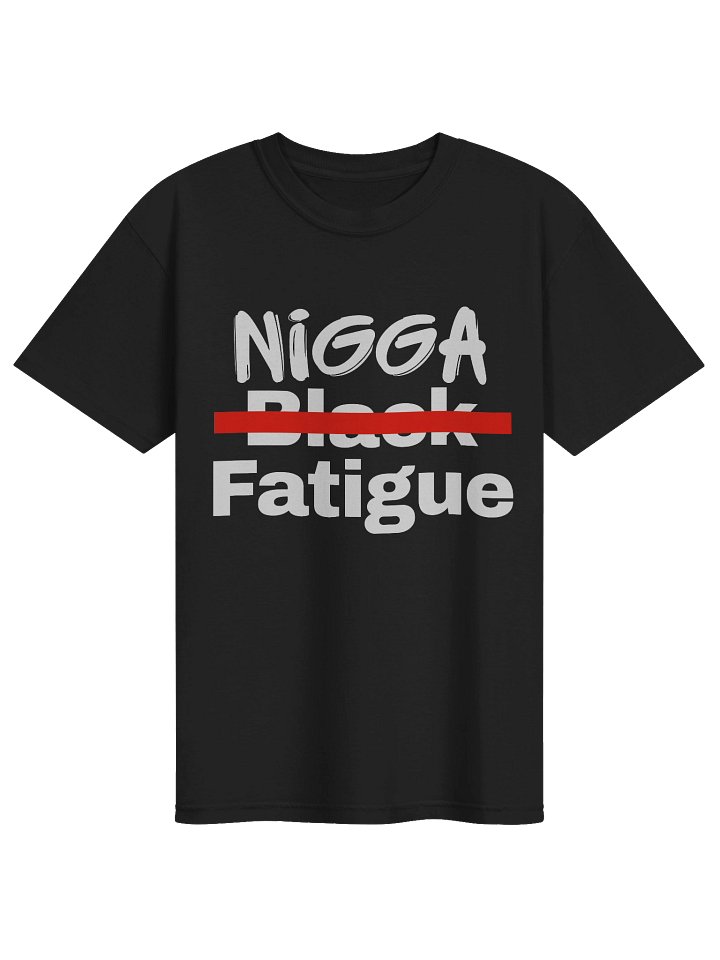 Nigga Fatigued TShirt product image (1)