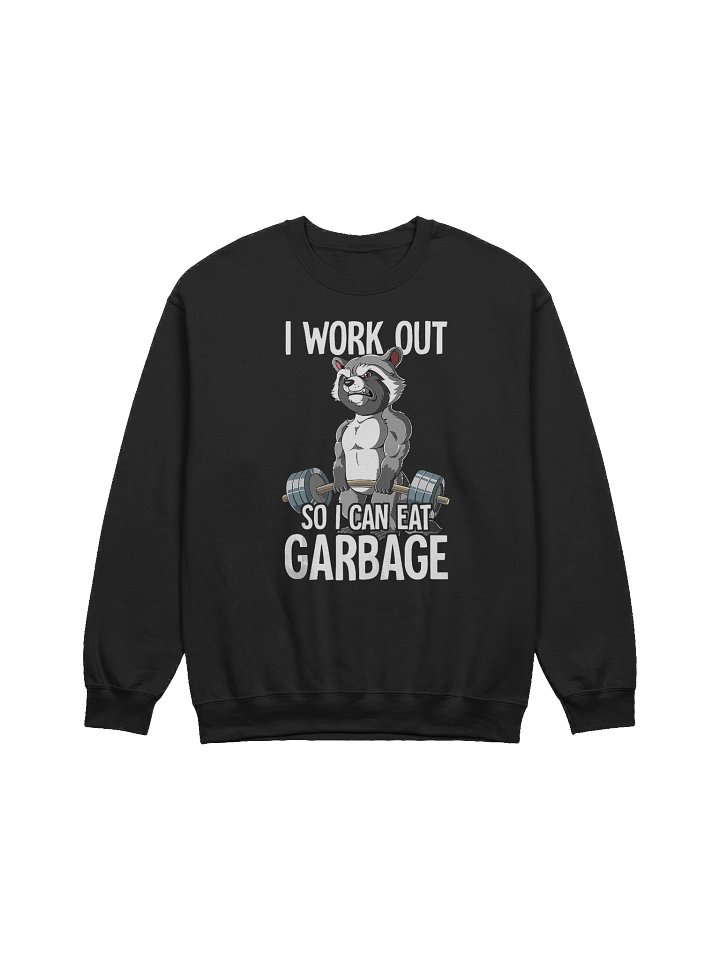 I Work Out So I Can Eat Garbage Sweatshirt product image (1)