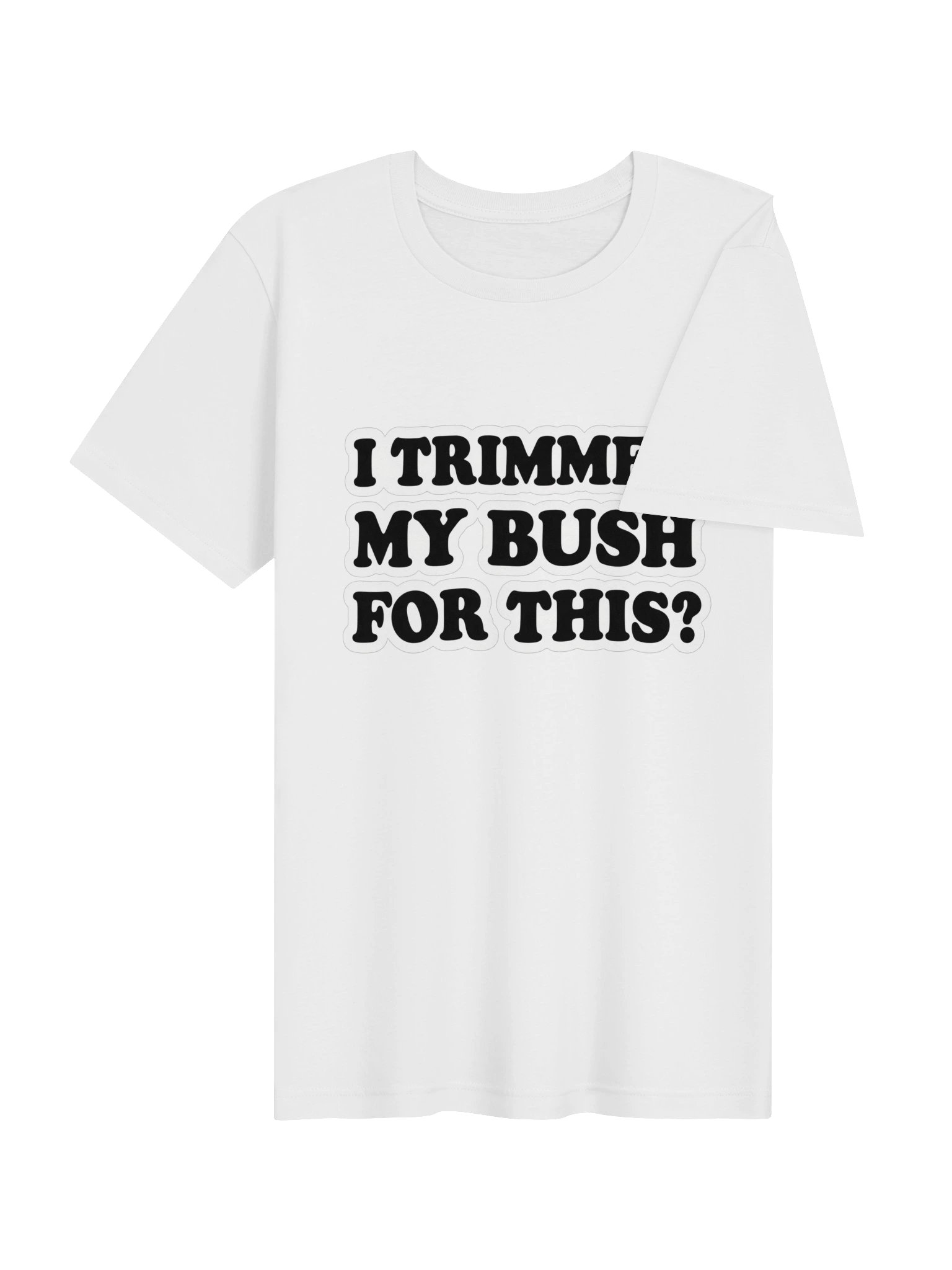 I Trimmed My Bush for This? Bold Type Supersoft Tee product image (31)