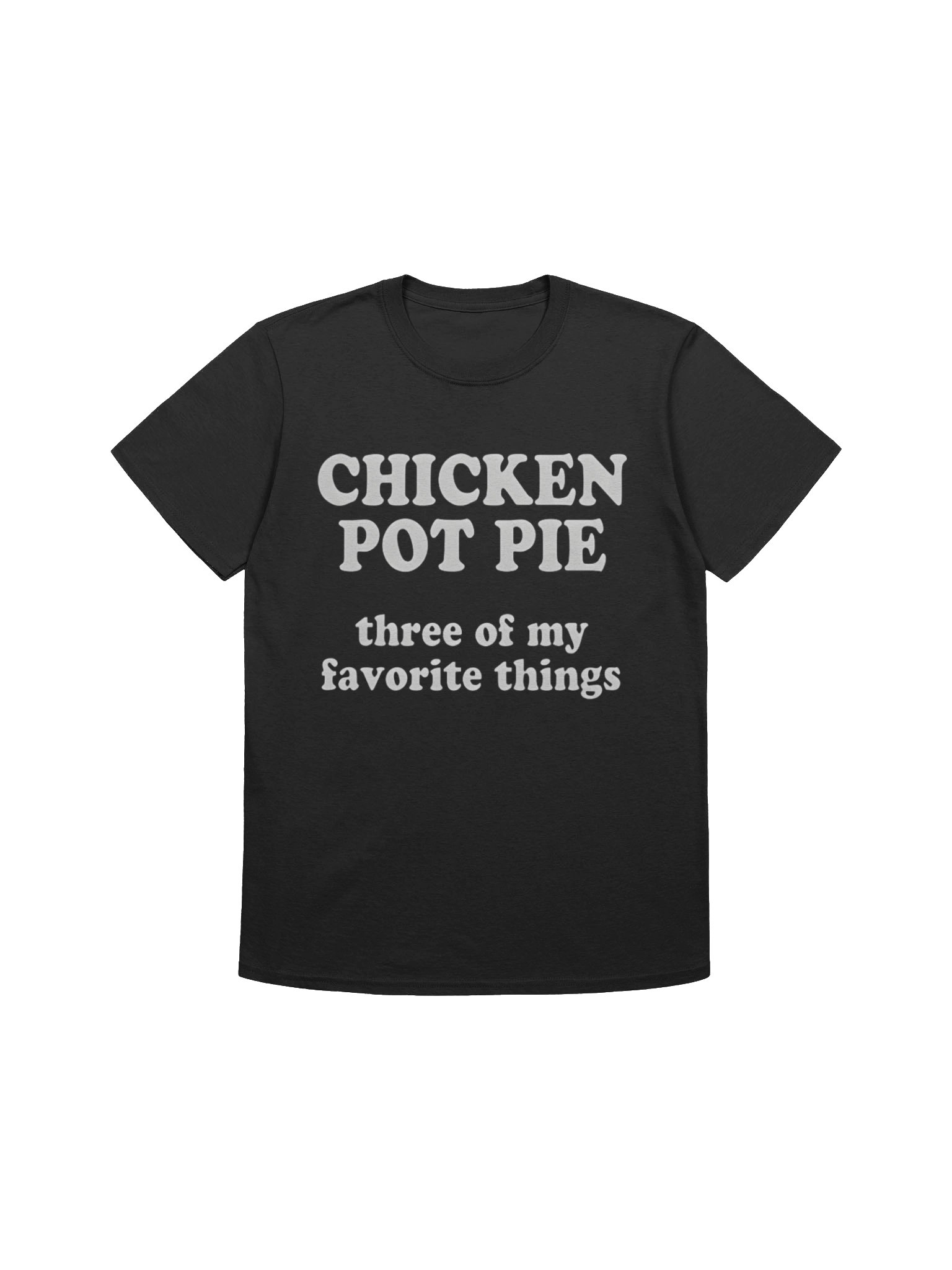 Chicken Pot Pie Three of My Favorite Things Shirt product image (1)