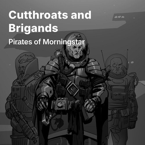 Follow our substack for more!

https://projectmorningstar.substack.com/p/cutthroats-and-brigands