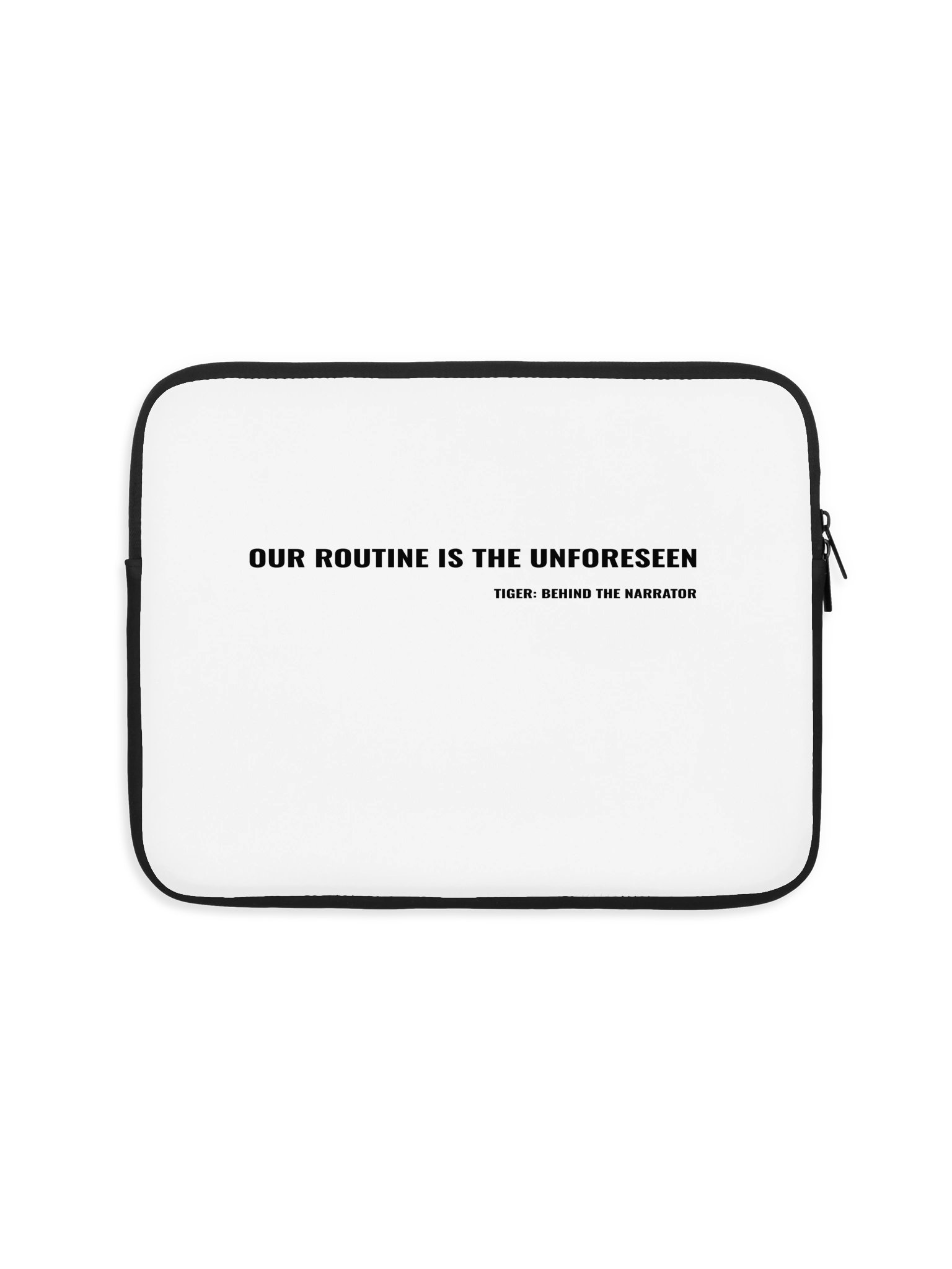 Tiger: Behind the Narrator – "Our Routine Is The Unforeseen" Laptop Sleeve product image (1)