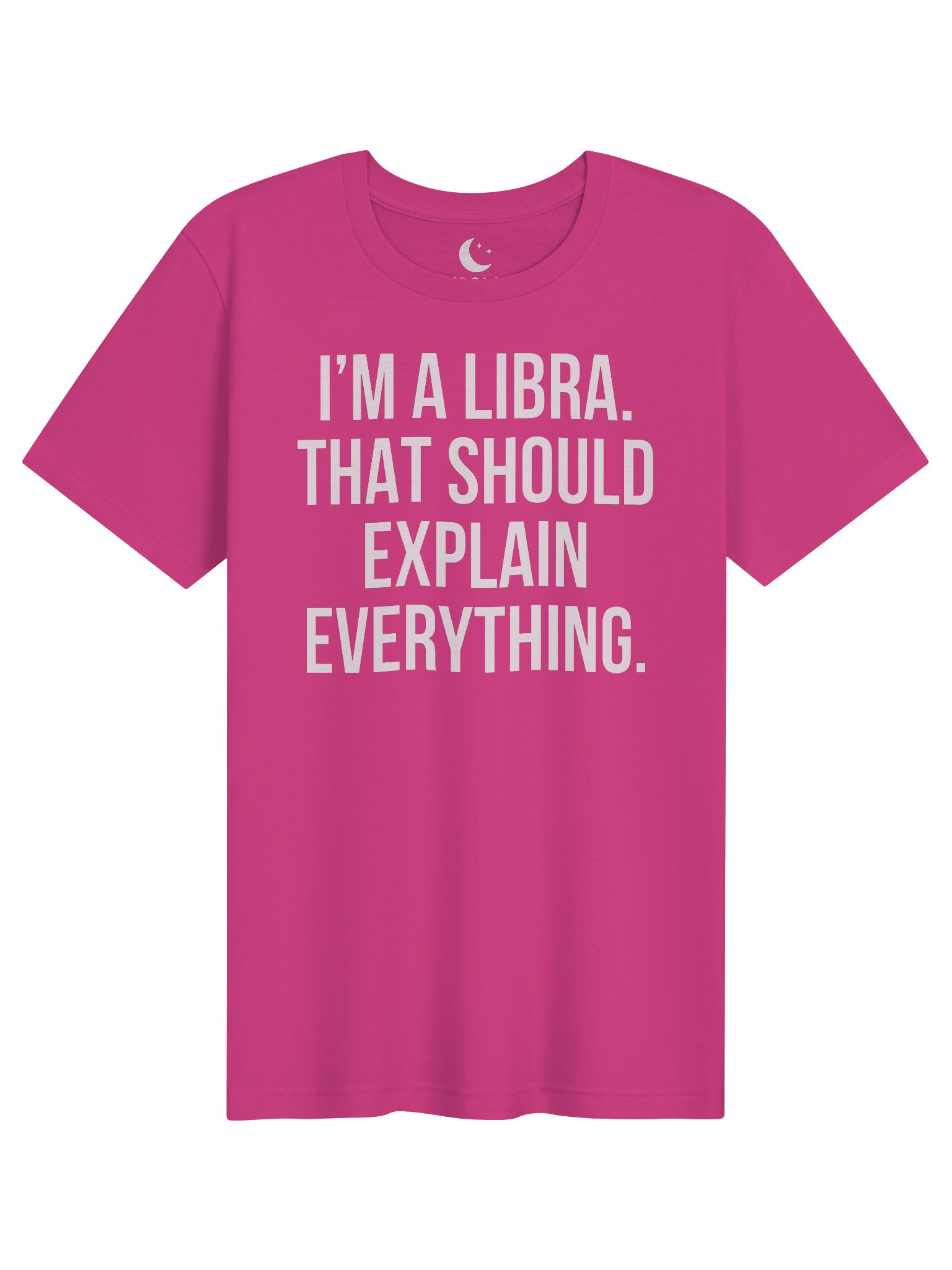 I’M A LIBRA. THAT SHOULD EXPLAIN EVERYTHING. UNISEX T-SHIRT product image (11)