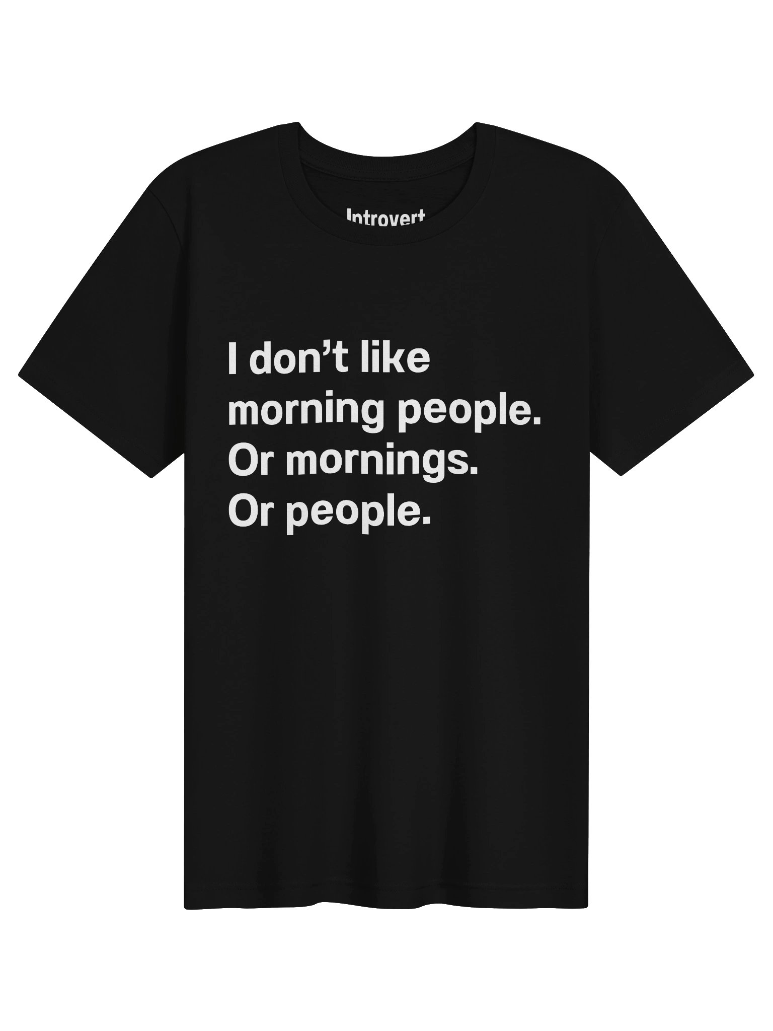 I don't like morning people. Or mornings. Or people Unisex T-Shirt product image (1)