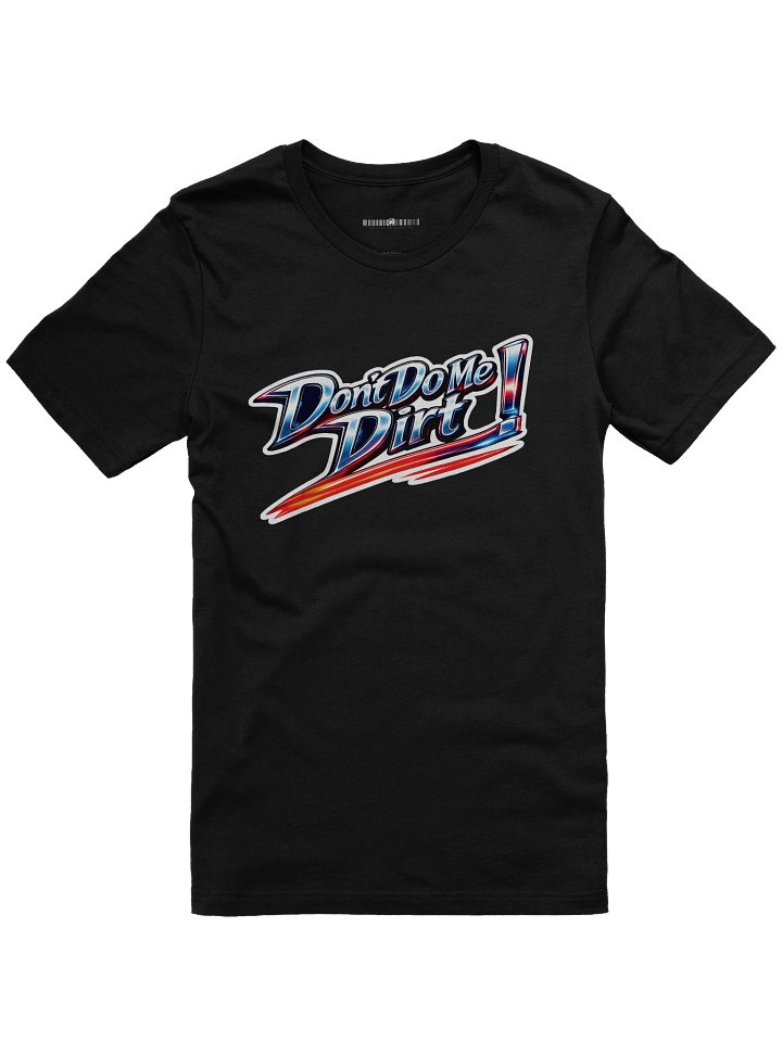 "Don't Do Me Dirt!" Super Soft Tee product image (1)