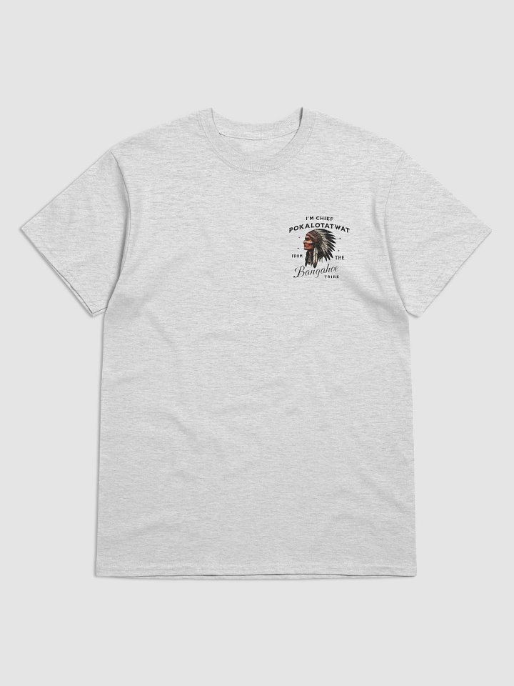 Chief Pokalotatwat T-Shirt | I'm Chief Pokalotatwat from the Bangahoe tribe product image (2)