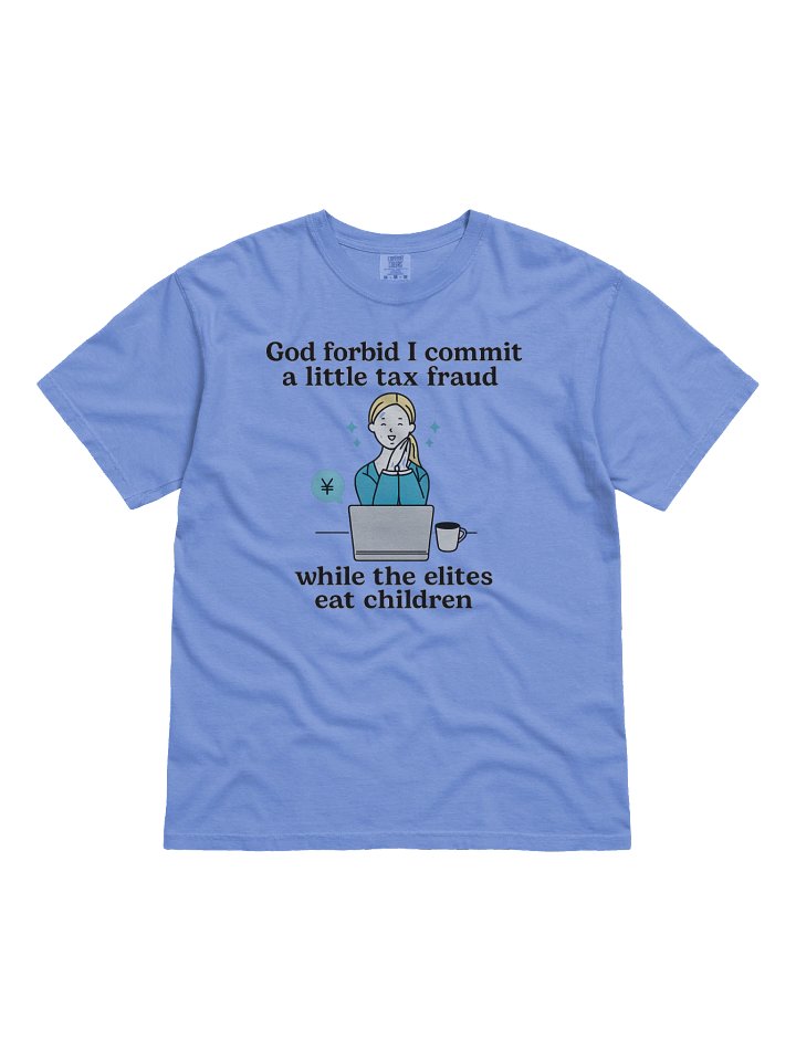 God Forbid I Commit A Little Tax Fraud While The Elites Eat Children Shirt product image (1)