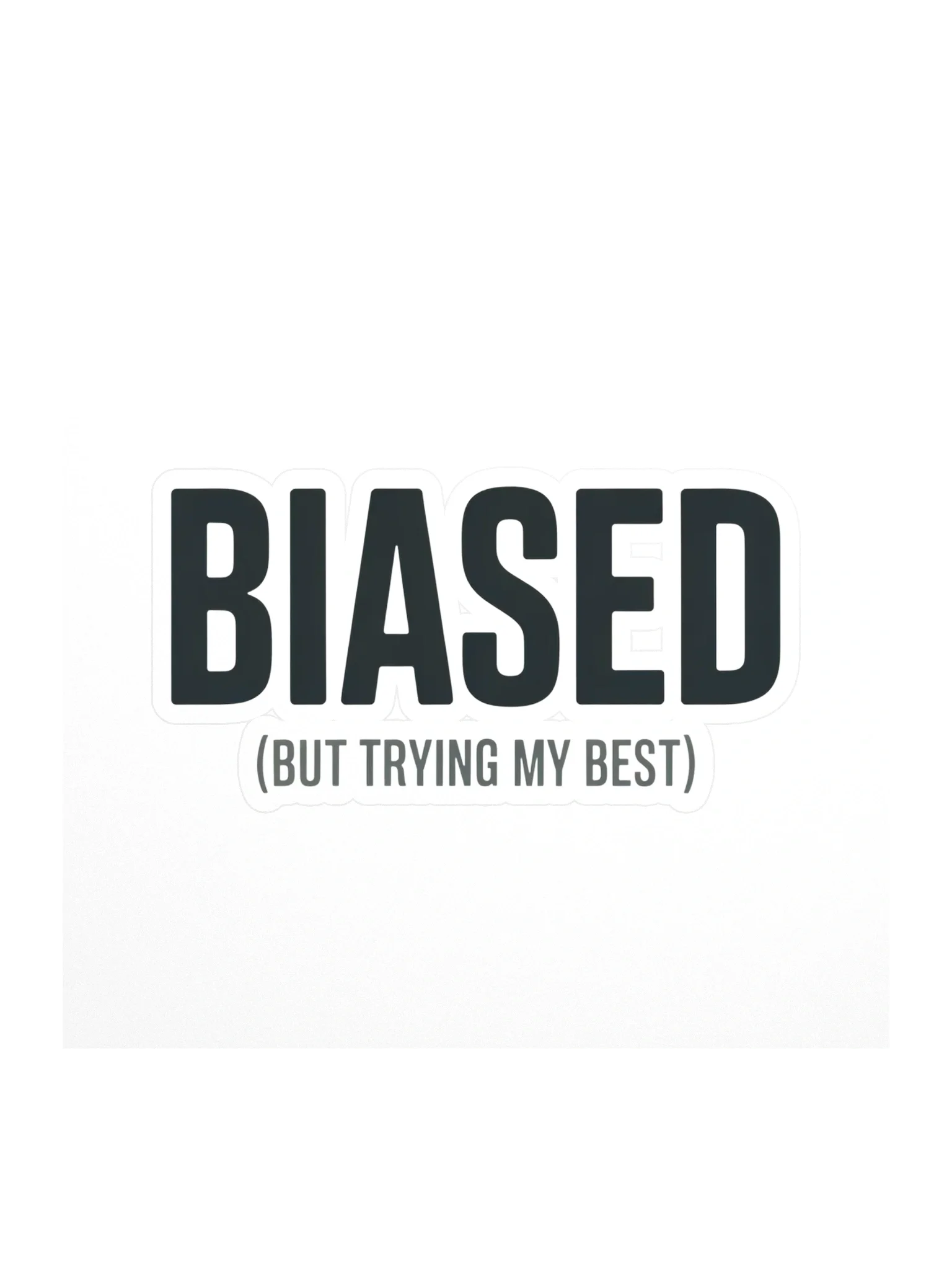 Biased (But Trying My Best) Sticker — PB-07