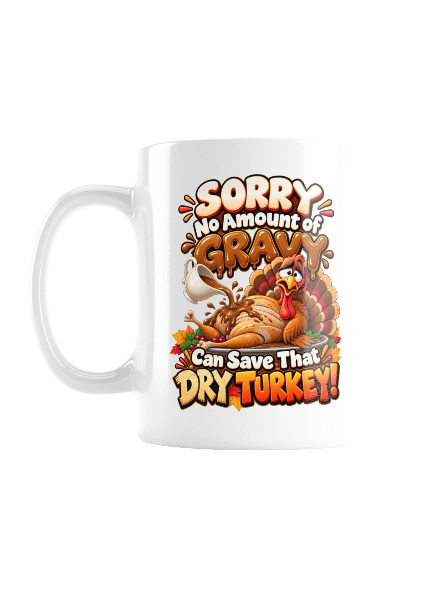 SORRY — NO AMOUNT OF GRAVY CAN SAVE THAT DRY TURKEY! MUG product image (1)
