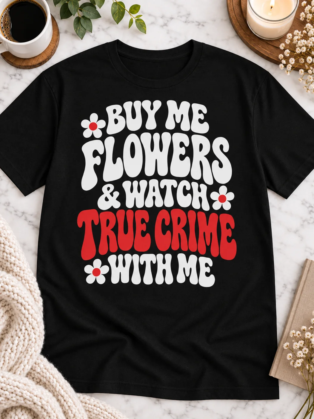 Buy Me Flowers & Watch True Crime With Me T-Shirt product image (1)