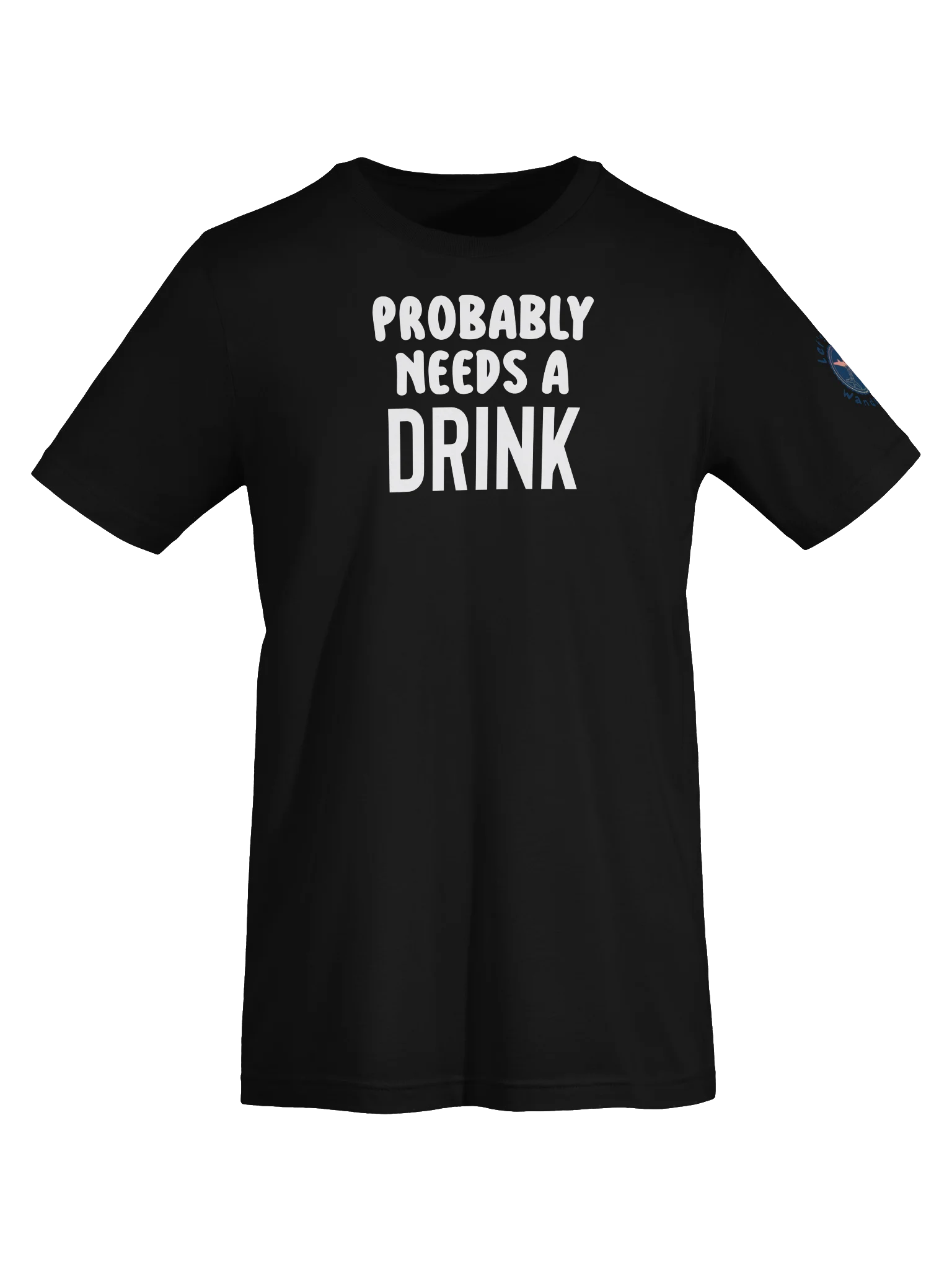 Probably Needs A Drink Bold T-Shirt product image (5)