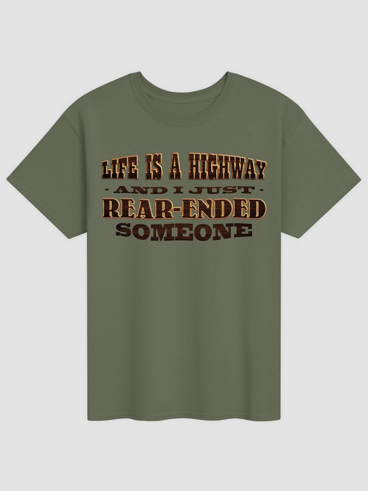 Life is a highway and I just rear-ended someone T-shirt product image (1)