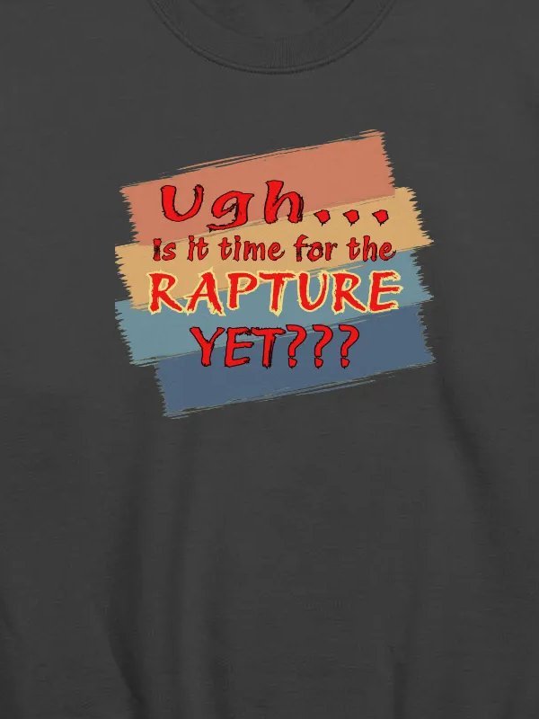 Ugh Is It Time For The Rapture Yet Sweatshirt product image (2)
