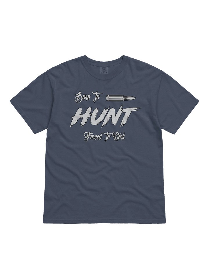 Born To Hunt, Forced To Work Tee product image (1)