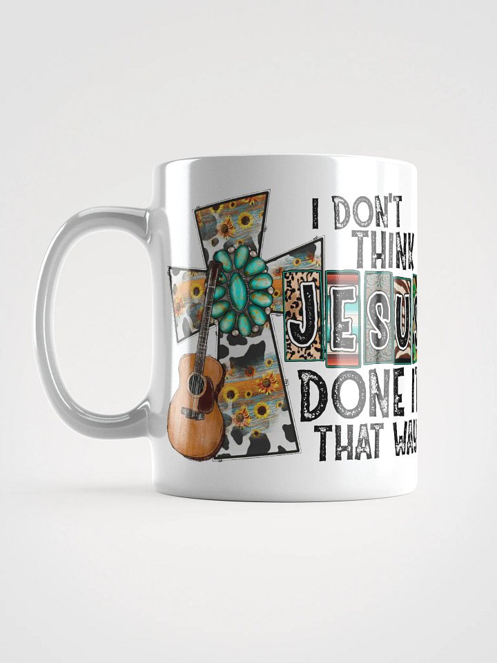 I Don't Think Jesus Done It That Way - White Mug product image (2)