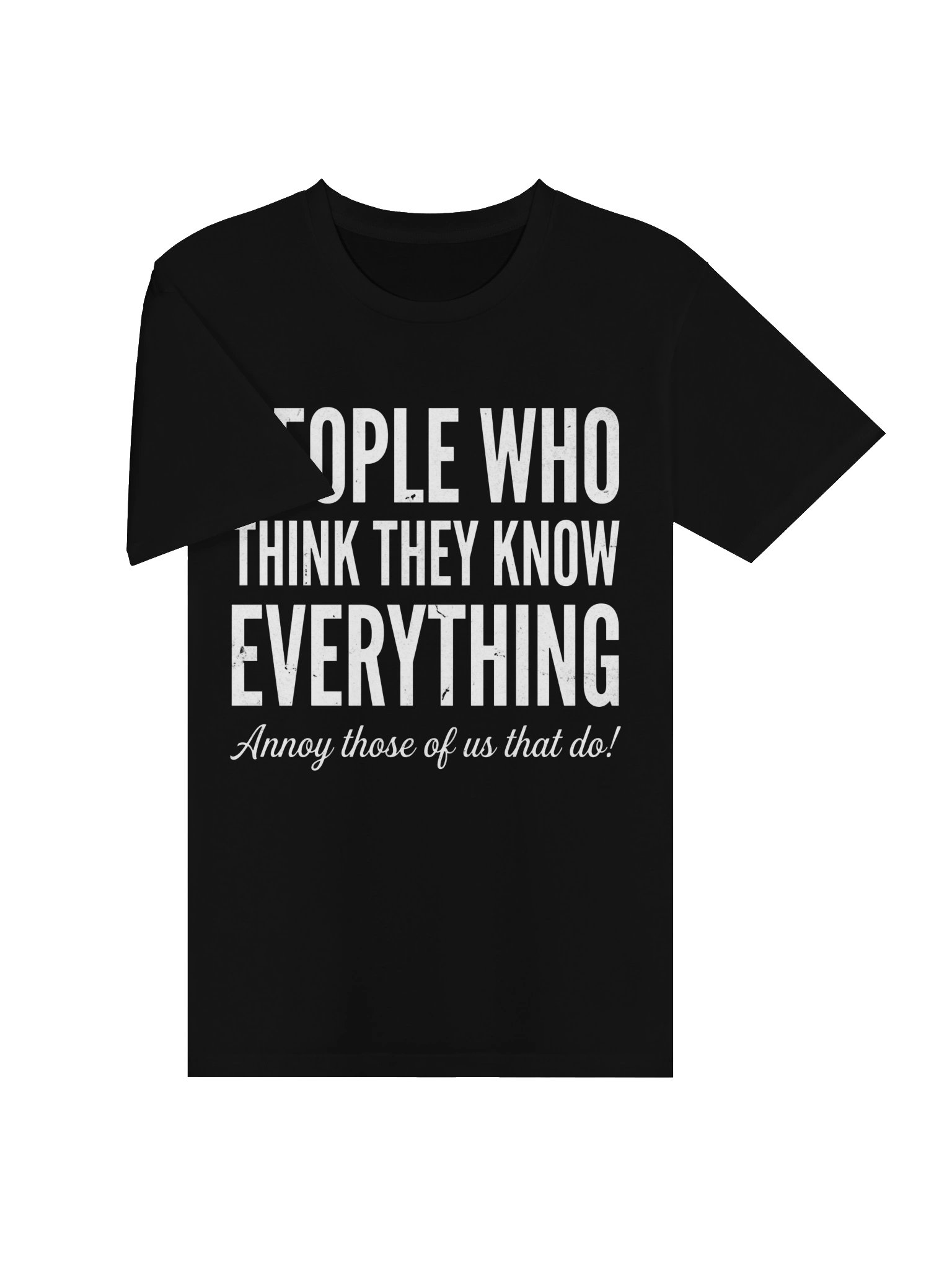 People who think they know everything” and “Annoy those of us that do!” product image (15)