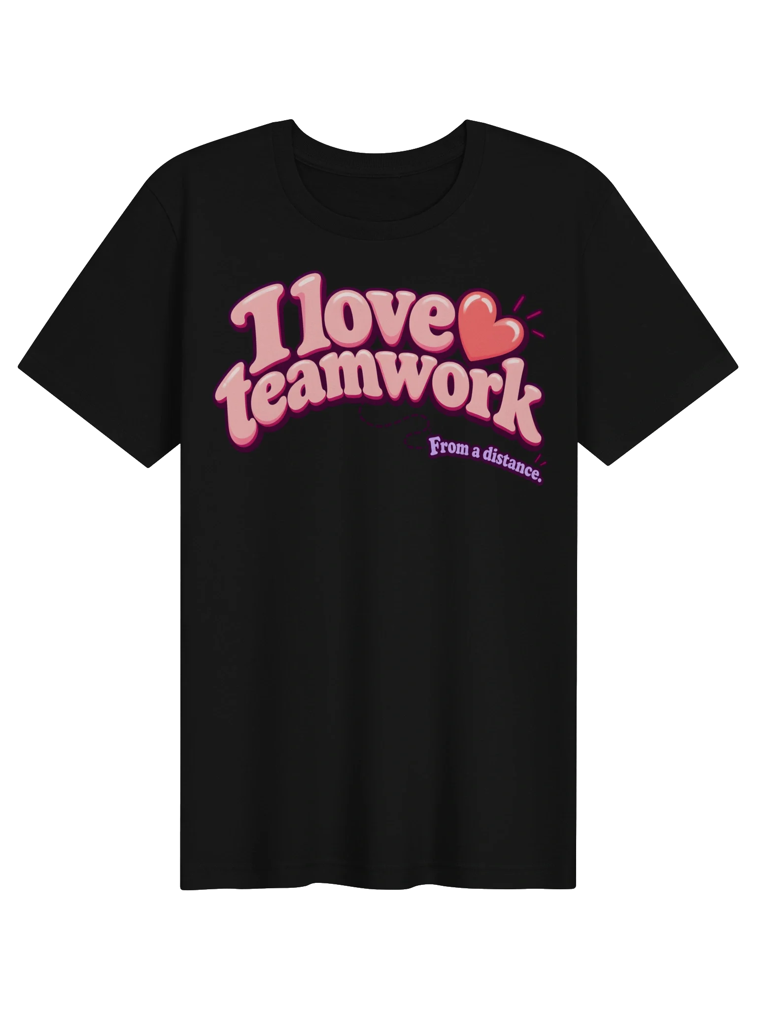I Love Teamwork. From a Distance. Tee