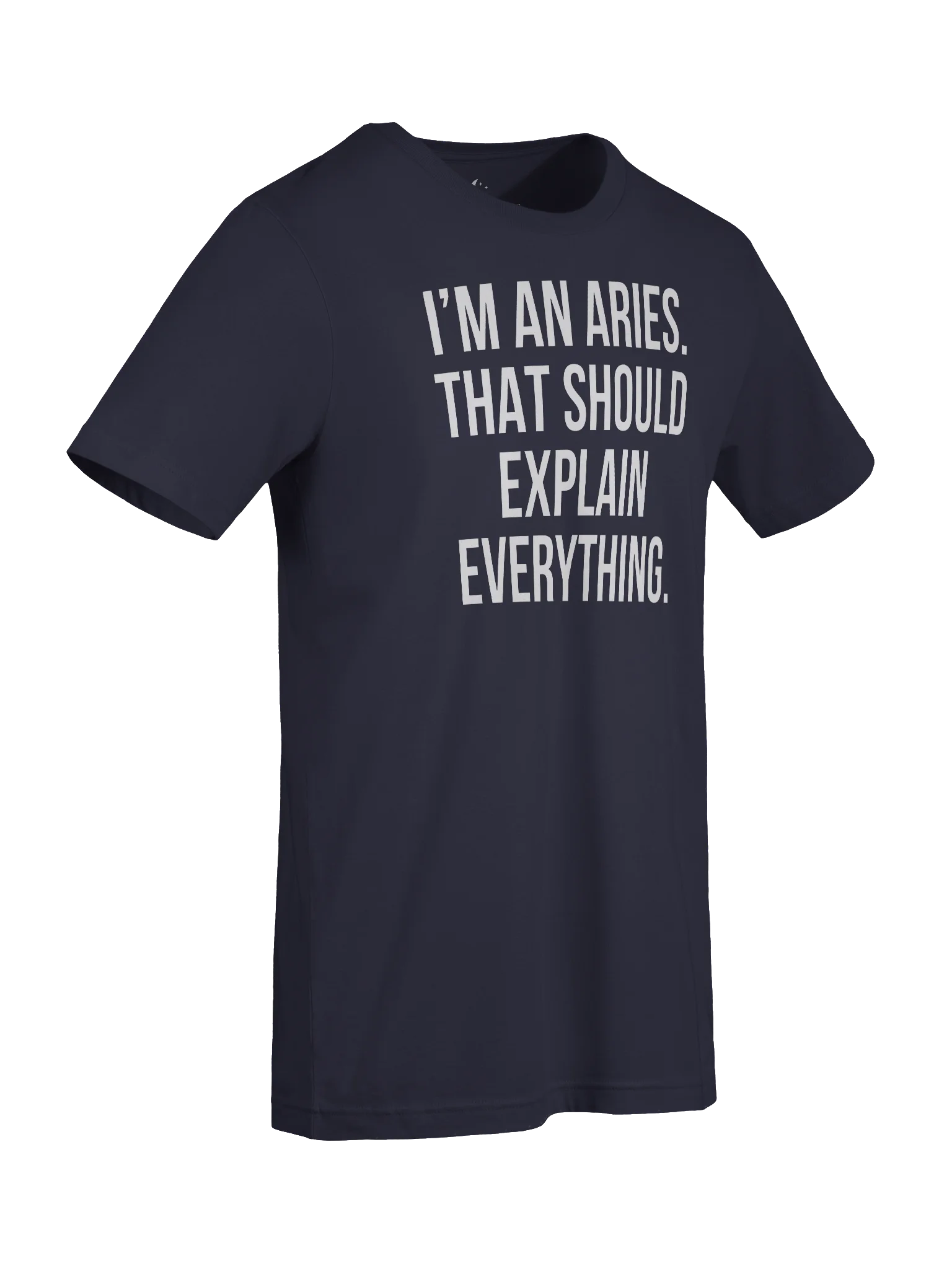 I'M AN ARIES. THAT SHOULD EXPLAIN EVERYTHING. UNISEX T-SHIRT product image (77)