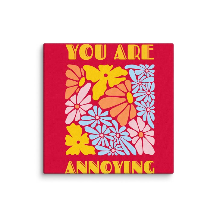 You are Annoying Canvas product image (25)