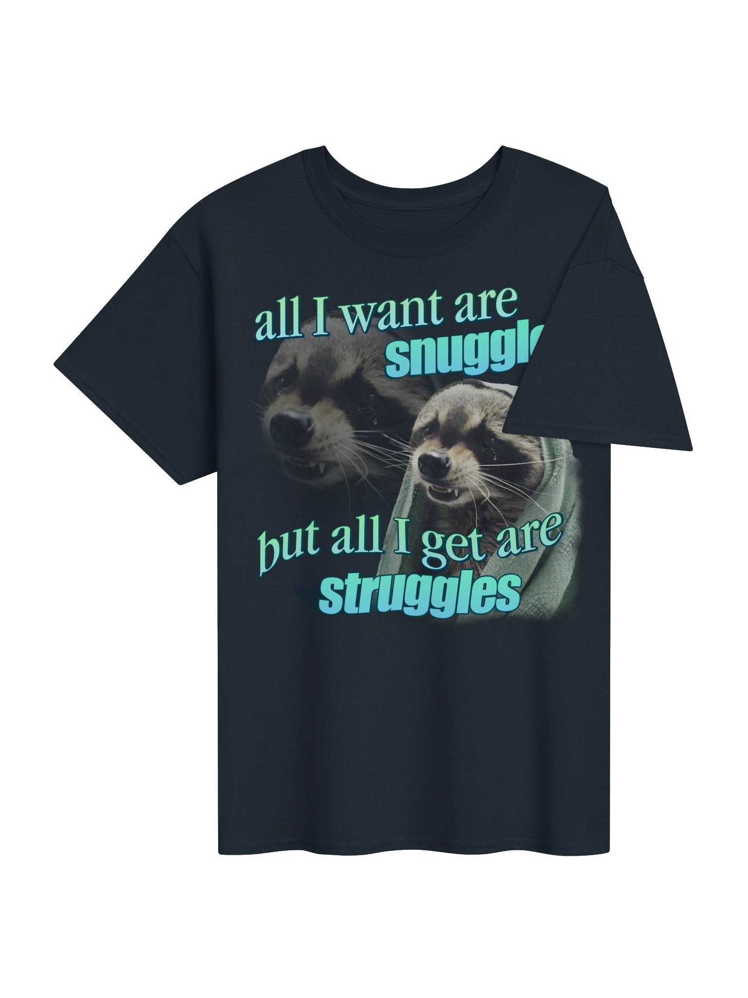 All I want are snuggles but all I get are struggles raccoon T-shirt product image (24)