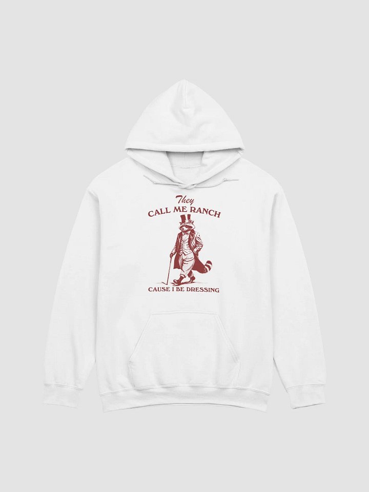 They call me ranch cause I be dressing Hoodie product image (1)