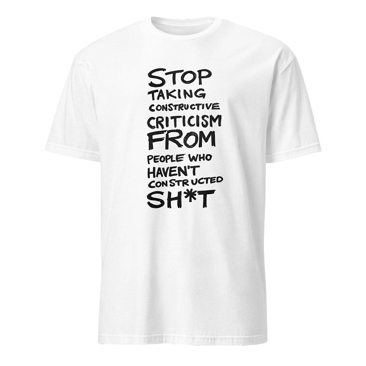 STOP TAKING CONSTRUCTIVE CRITICISM -T Shirt product image (1)