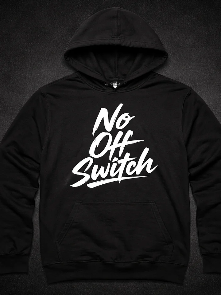 No Off Switch Hoodie - FREE SHIPPING EXCLUSIVE product image (2)