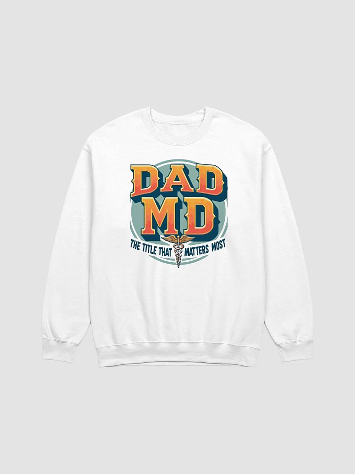 DAD MD: The Title That Matters Most Sweatshirt product image (5)