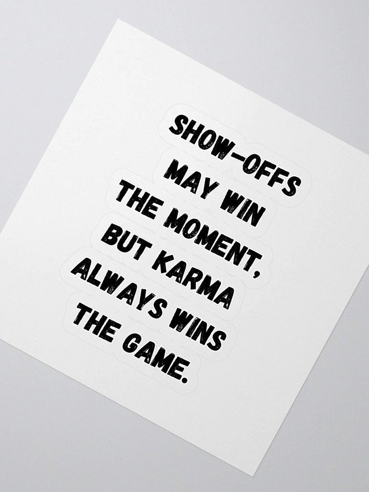 Show-Offs May Win The Moment, But Karma Always Wins The Game Sticker product image (2)