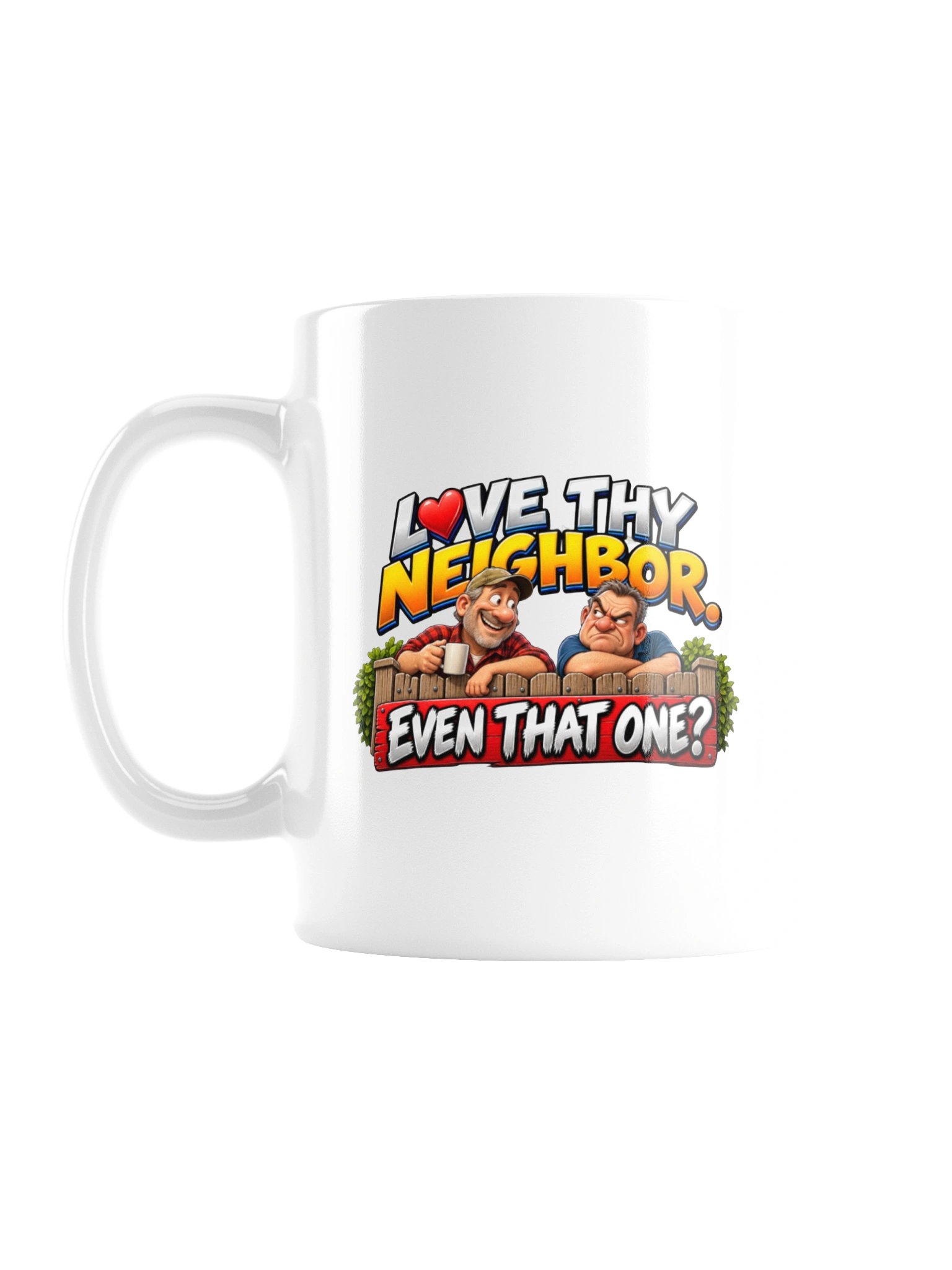 LOVE THY NEIGHBOR. EVEN THAT ONE? MUG product image (3)