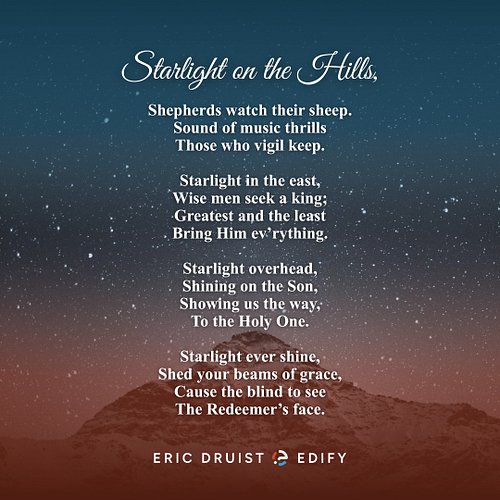 Starlight on the Hills,
Shepherds watch their sheep.
Sound of music thrills
Those who vigil keep.

Starlight in the east,
Wis...