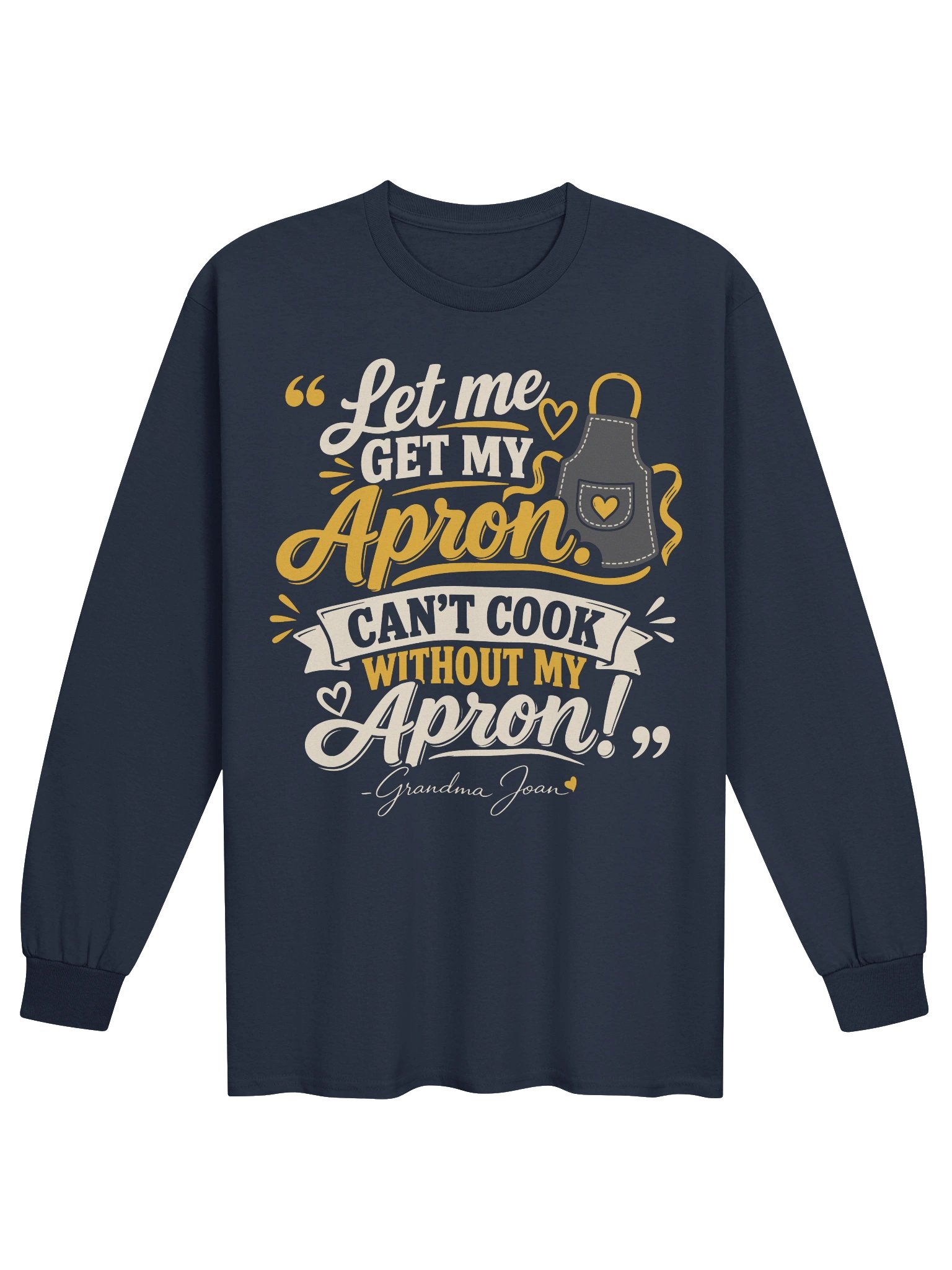 Let me get my Apron. Can't cook without my Apron! - Long Sleeve product image (1)