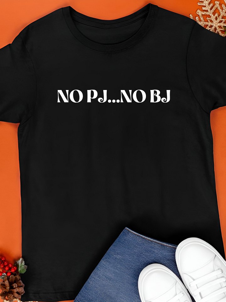 No PJ no BJ T-Shirt product image (1)