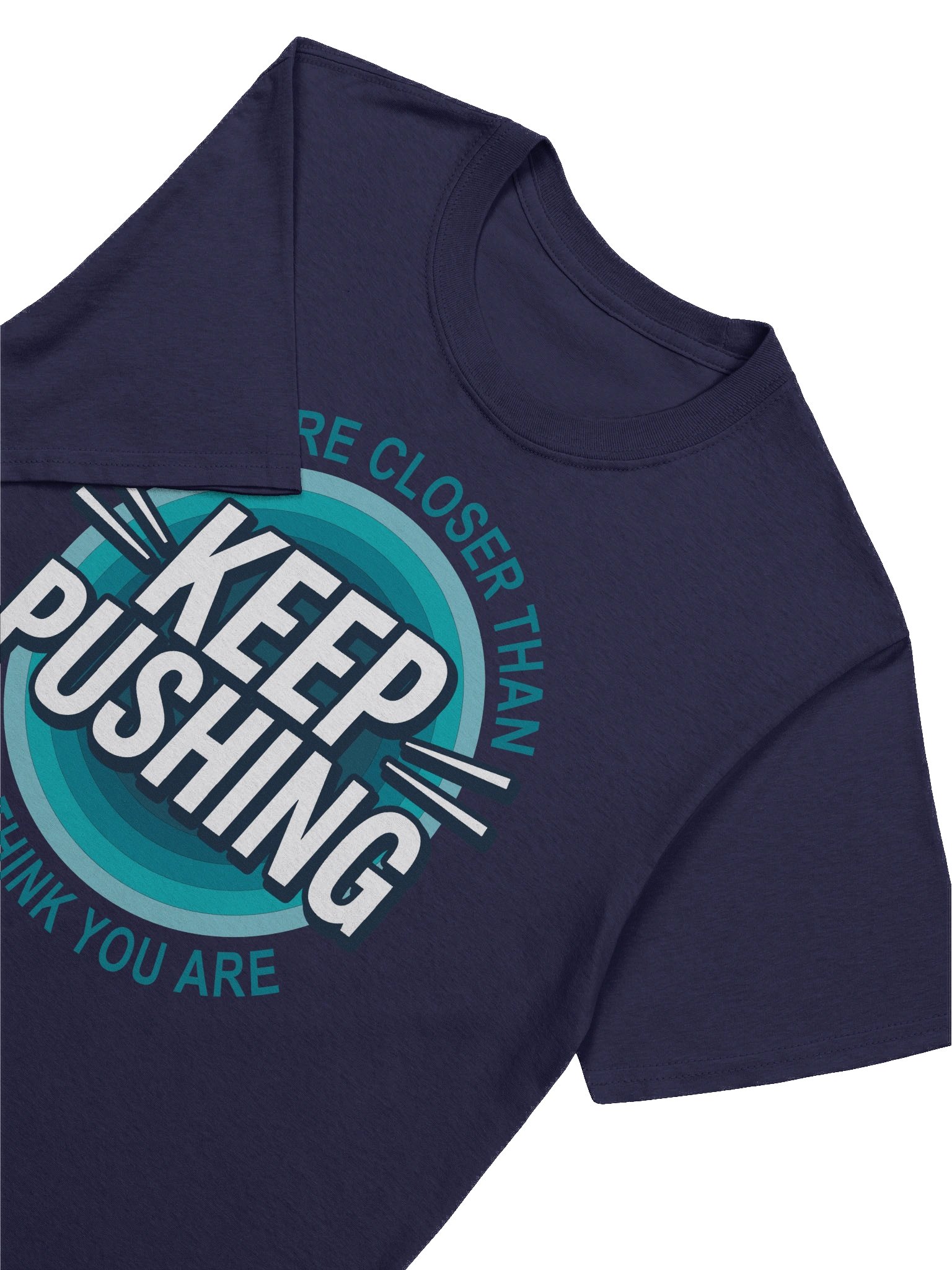 KEEP PUSHING - YOU’RE CLOSER THAN YOU THINK YOU ARE GRAPHIC T- SHIRT Blue product image (41)