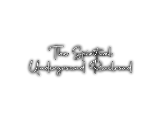 The Spiritual Underground Railroad™