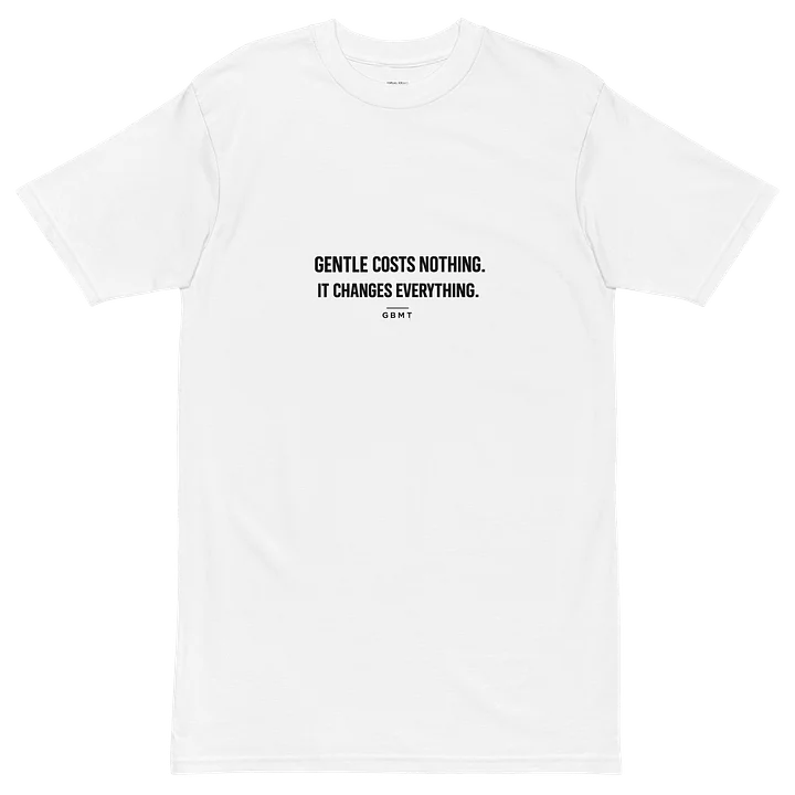 Gentle Costs Nothing. It Changes Everything. | GBMT Signature Tee product image (2)