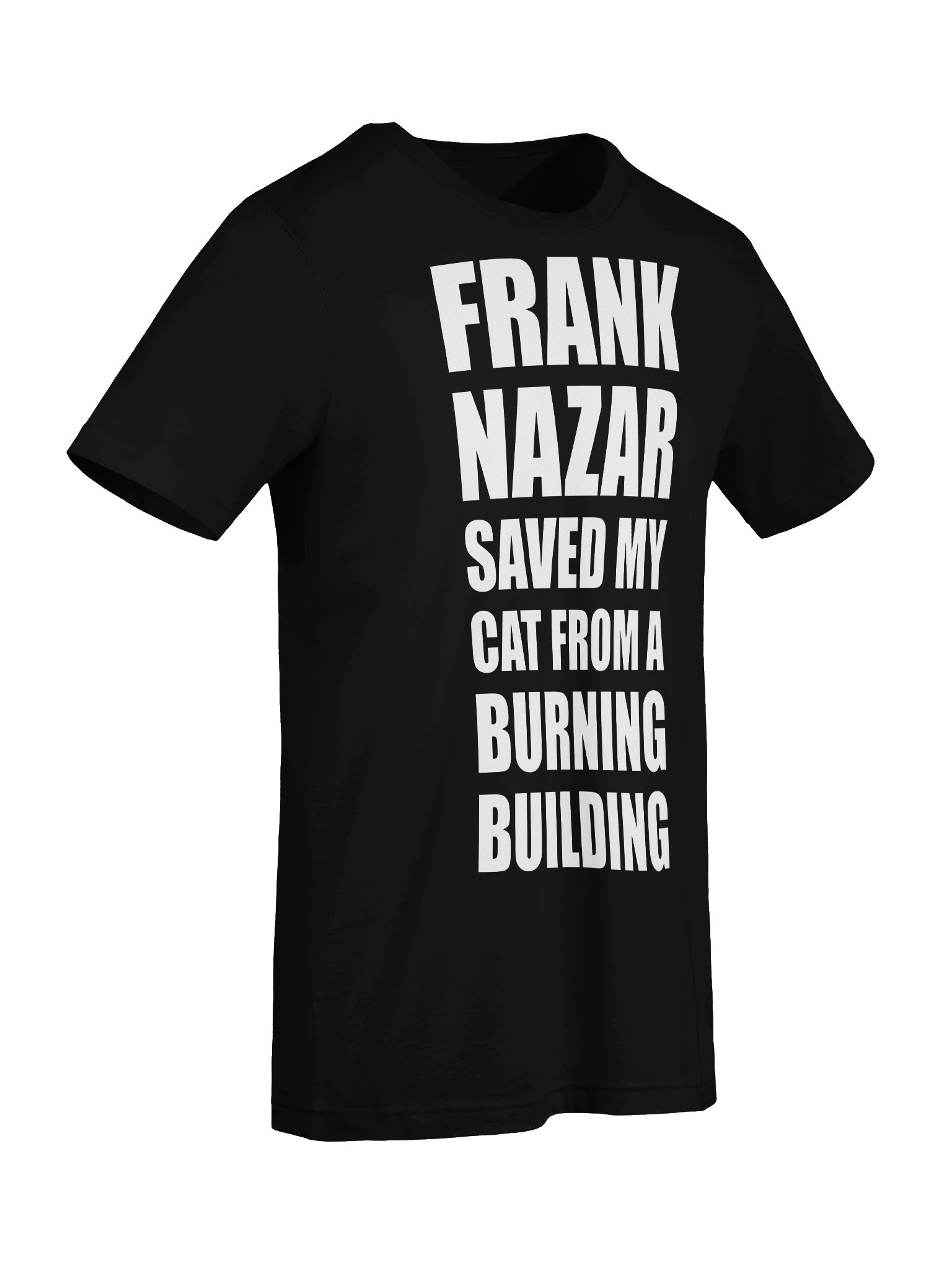 Frank Nazar Saved My Cat From A Burning Building T Shirt product image (7)
