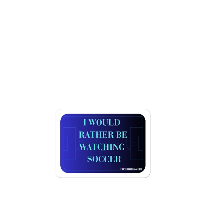 I would rather be watching soccer Vinyl Decal product image (1)